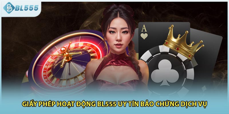 Giấy phép hoạt động BL555 uy tín bảo chứng dịch vụ